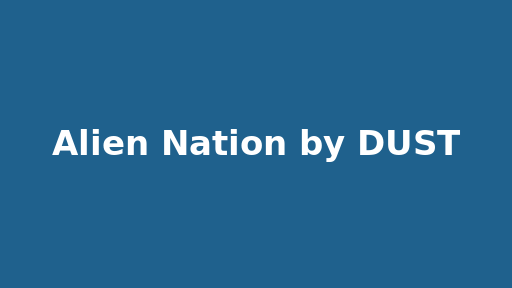 Alien Nation by DUST