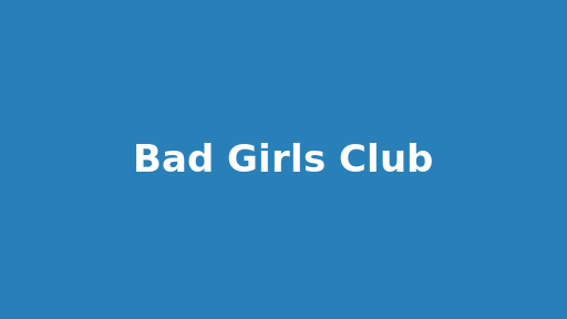 Bad Girls Club