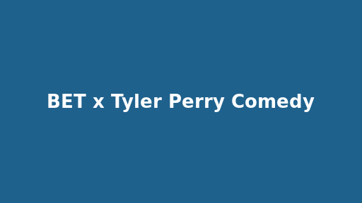 BET x Tyler Perry Comedy
