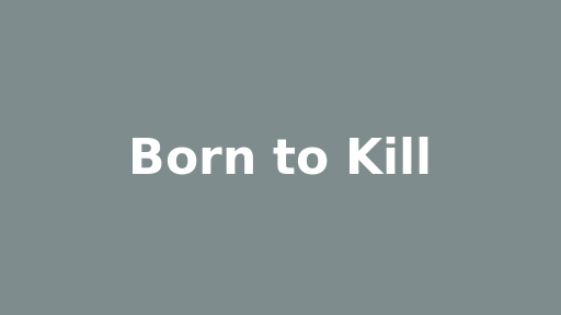 Born to Kill
