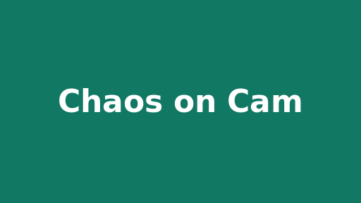 Chaos on Cam