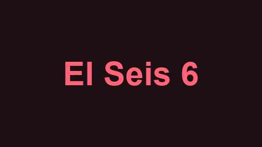 El Seis 6